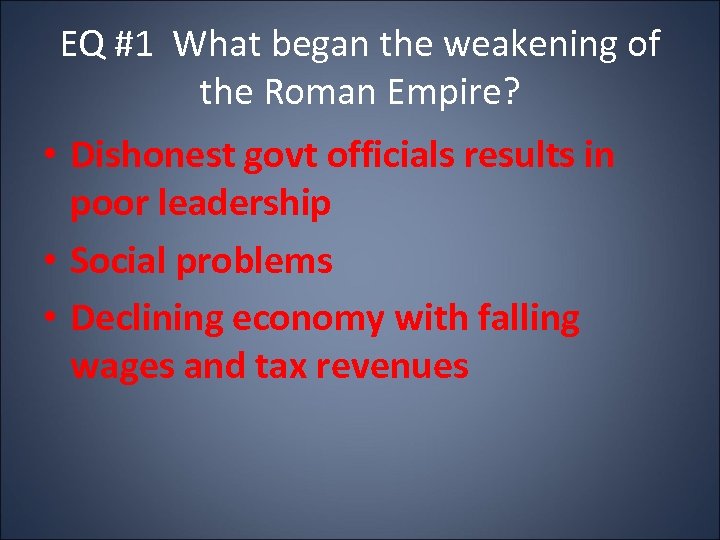 EQ #1 What began the weakening of the Roman Empire? • Dishonest govt officials