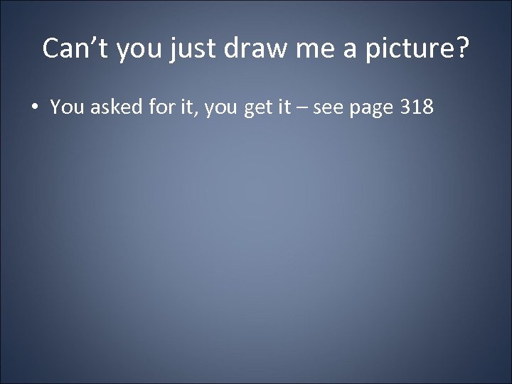 Can’t you just draw me a picture? • You asked for it, you get