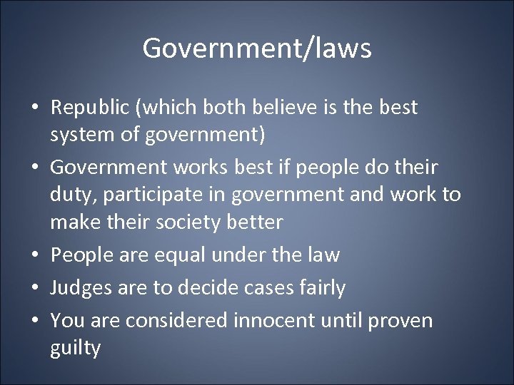 Government/laws • Republic (which both believe is the best system of government) • Government