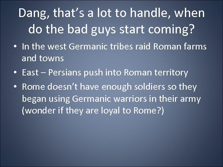 Dang, that’s a lot to handle, when do the bad guys start coming? •