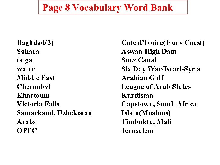 Page 8 Vocabulary Word Bank Baghdad(2) Sahara taiga water Middle East Chernobyl Khartoum Victoria