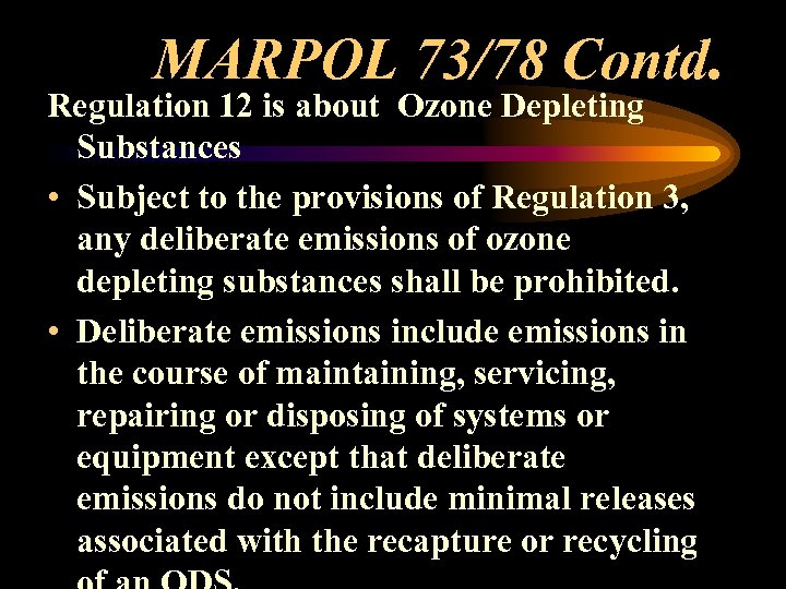 MARPOL 73/78 Contd. Regulation 12 is about Ozone Depleting Substances • Subject to the