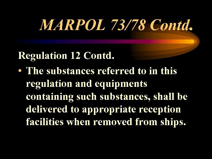 MARPOL 73/78 Contd. Regulation 12 Contd. • The substances referred to in this regulation