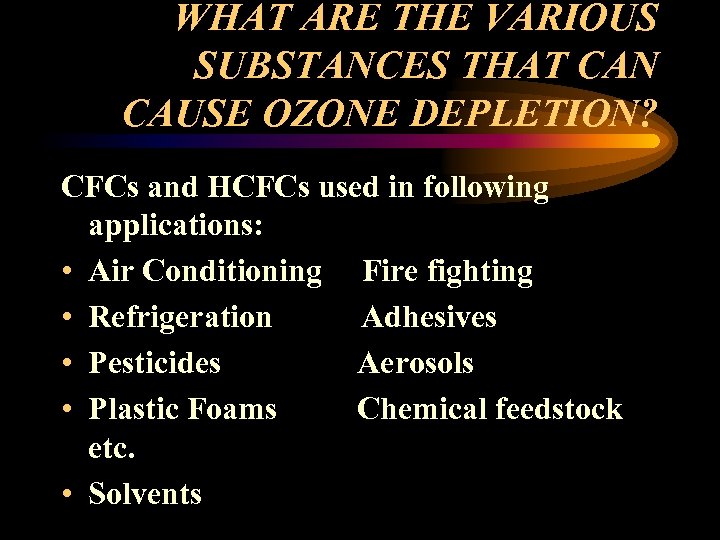 WHAT ARE THE VARIOUS SUBSTANCES THAT CAN CAUSE OZONE DEPLETION? CFCs and HCFCs used