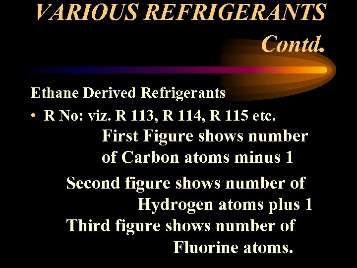 VARIOUS REFRIGERANTS Contd. Ethane Derived Refrigerants • R No: viz. R 113, R 114,