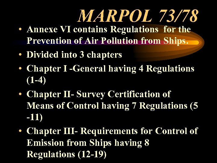 MARPOL 73/78 • Annexe VI contains Regulations for the Prevention of Air Pollution from
