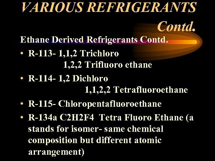 VARIOUS REFRIGERANTS Contd. Ethane Derived Refrigerants Contd. • R-113 - 1, 1, 2 Trichloro