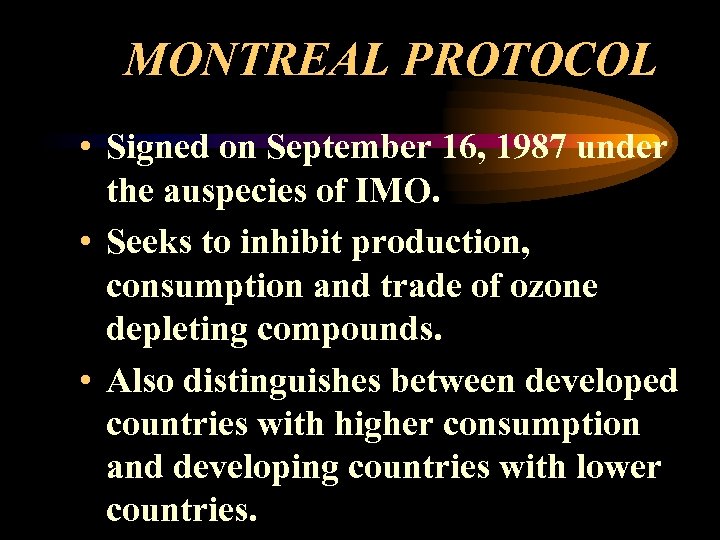 MONTREAL PROTOCOL • Signed on September 16, 1987 under the auspecies of IMO. •