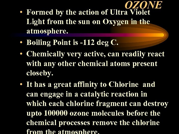 OZONE • Formed by the action of Ultra Violet Light from the sun on