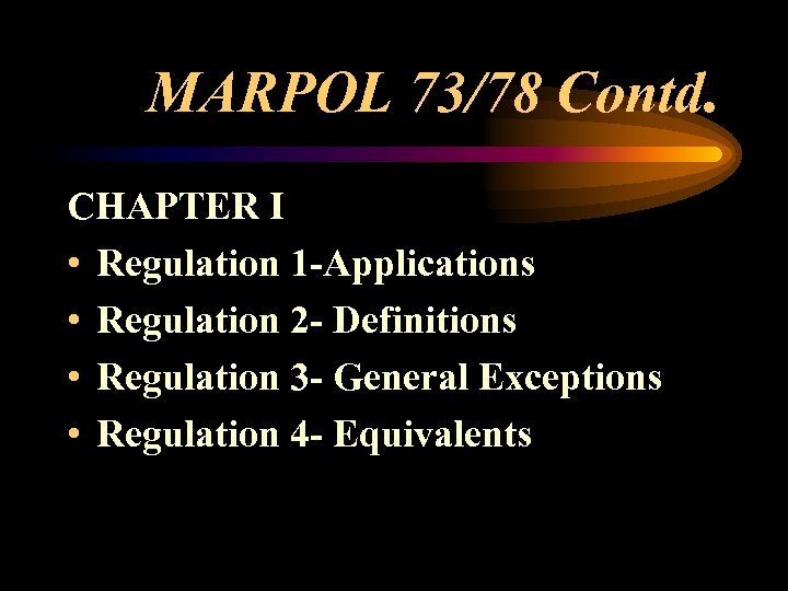 MARPOL 73/78 Contd. CHAPTER I • Regulation 1 -Applications • Regulation 2 - Definitions