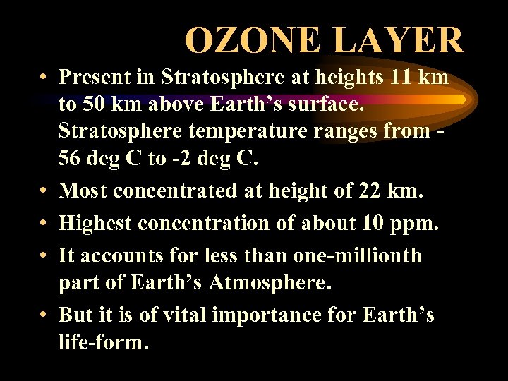 OZONE LAYER • Present in Stratosphere at heights 11 km to 50 km above