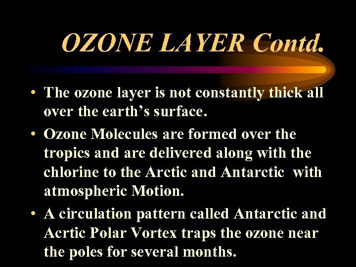 OZONE LAYER Contd. • The ozone layer is not constantly thick all over the