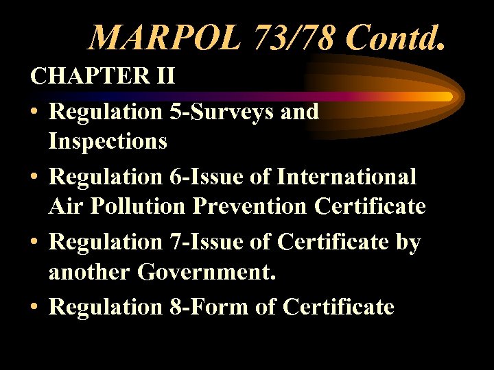 MARPOL 73/78 Contd. CHAPTER II • Regulation 5 -Surveys and Inspections • Regulation 6