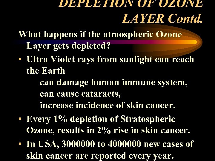 DEPLETION OF OZONE LAYER Contd. What happens if the atmospheric Ozone Layer gets depleted?
