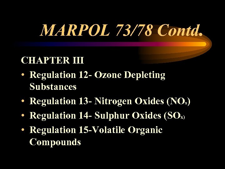MARPOL 73/78 Contd. CHAPTER III • Regulation 12 - Ozone Depleting Substances • Regulation