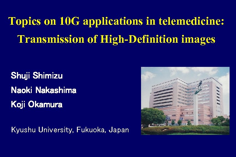 Topics on 10 G applications in telemedicine: Transmission of High-Definition images　 Shuji Shimizu Naoki