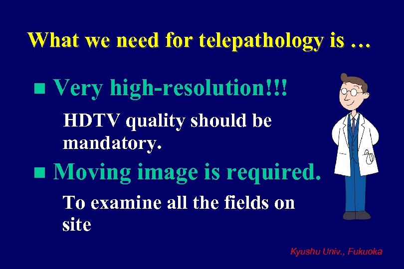What we need for telepathology is … n Very high-resolution!!! HDTV quality should be