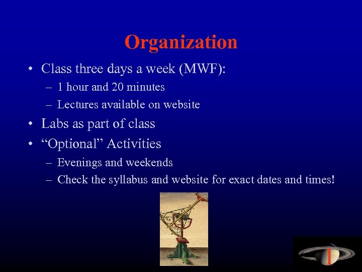 Organization • Class three days a week (MWF): – 1 hour and 20 minutes