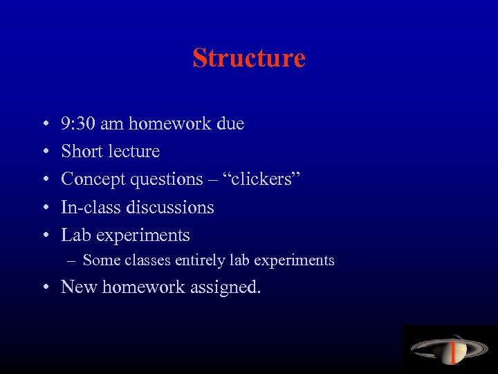 Structure • • • 9: 30 am homework due Short lecture Concept questions –