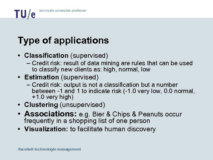 Type of applications • Classification (supervised) – Credit risk: result of data mining are