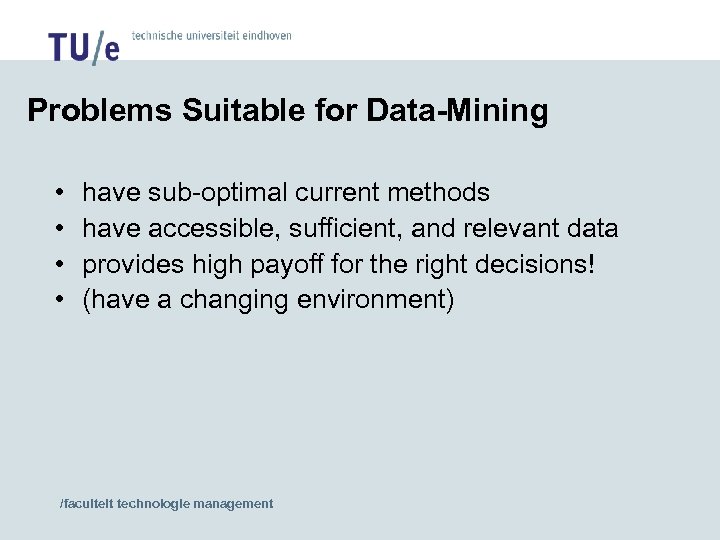 Problems Suitable for Data-Mining • • have sub-optimal current methods have accessible, sufficient, and