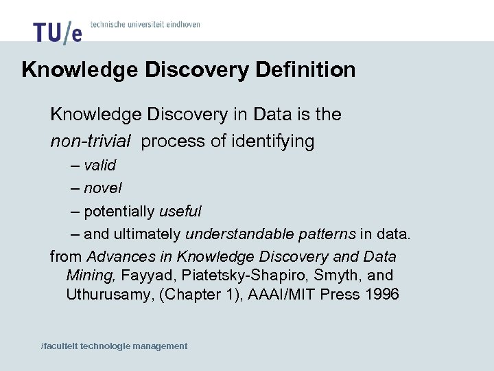 Knowledge Discovery Definition Knowledge Discovery in Data is the non-trivial process of identifying –