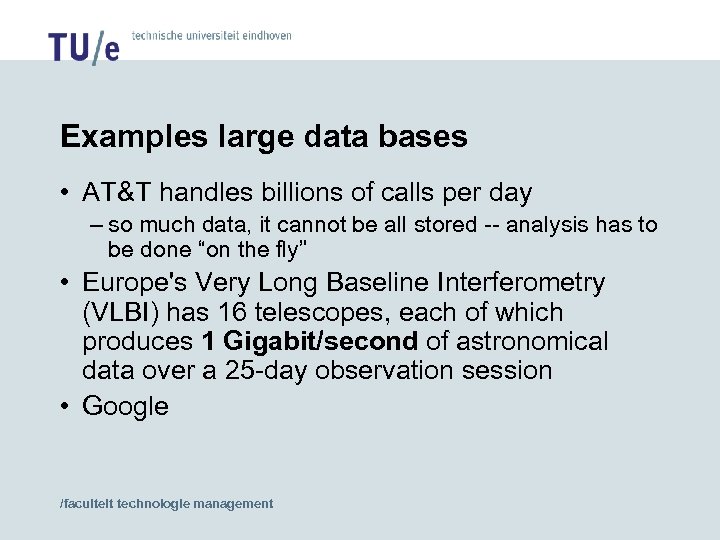 Examples large data bases • AT&T handles billions of calls per day – so