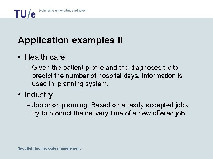 Application examples II • Health care – Given the patient profile and the diagnoses