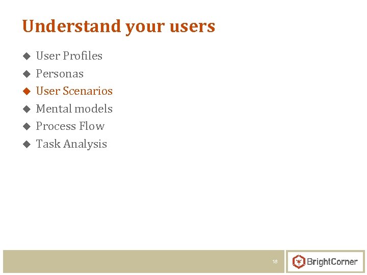 Understand your users u u u User Profiles Personas User Scenarios Mental models Process