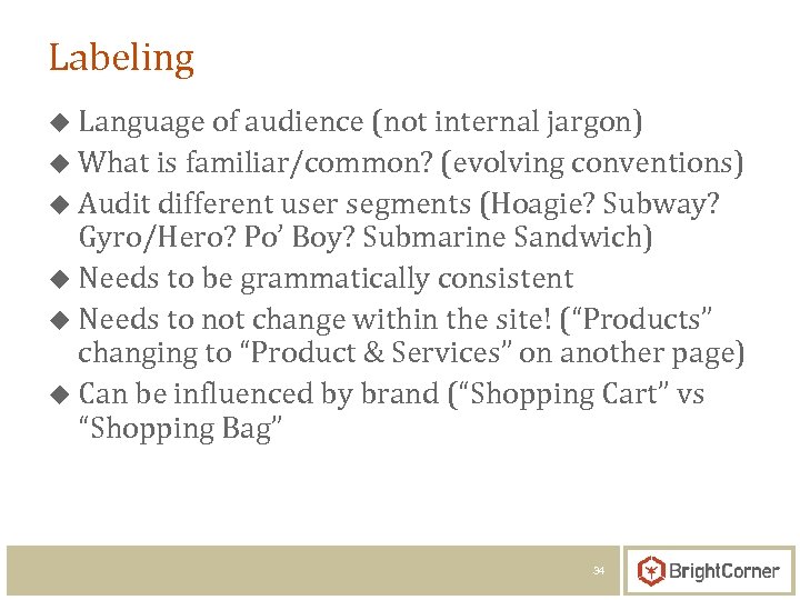 Labeling u Language of audience (not internal jargon) u What is familiar/common? (evolving conventions)