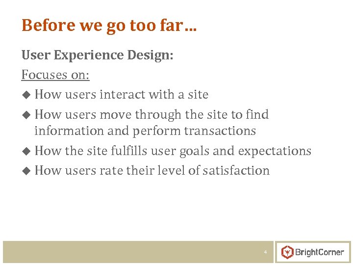 Before we go too far… User Experience Design: Focuses on: u How users interact