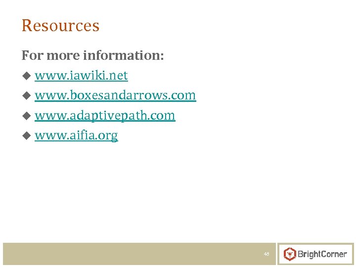 Resources For more information: u www. iawiki. net u www. boxesandarrows. com u www.