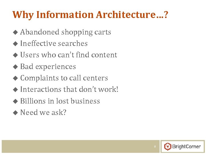 Why Information Architecture…? u Abandoned shopping carts u Ineffective searches u Users who can’t