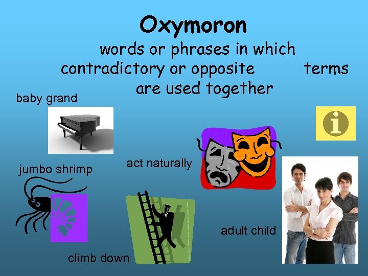 Oxymoron words or phrases in which contradictory or opposite terms are used together baby