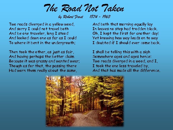 The Road Not Taken by Robert Frost Two roads diverged in a yellow wood,