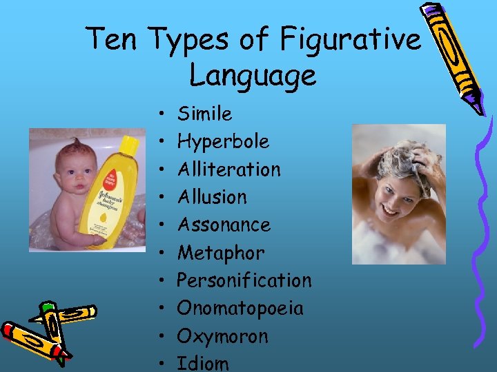 Ten Types of Figurative Language • • • Simile Hyperbole Alliteration Allusion Assonance Metaphor