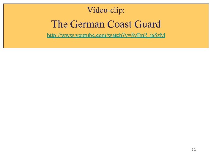 Video-clip: The German Coast Guard http: //www. youtube. com/watch? v=8 v. Bn 2_ia 8