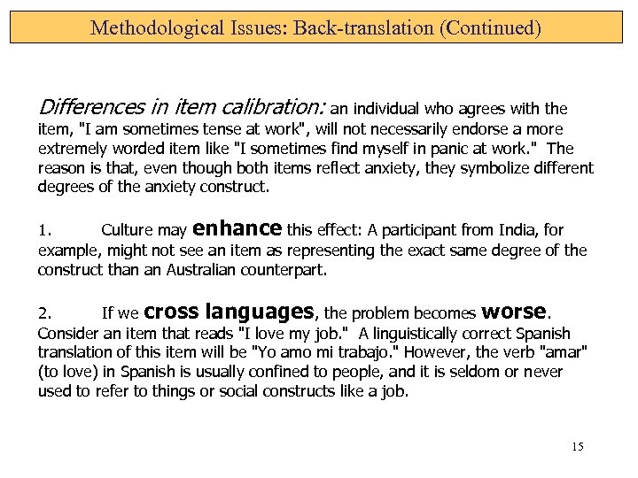 Methodological Issues: Back-translation (Continued) Differences in item calibration: an individual who agrees with the