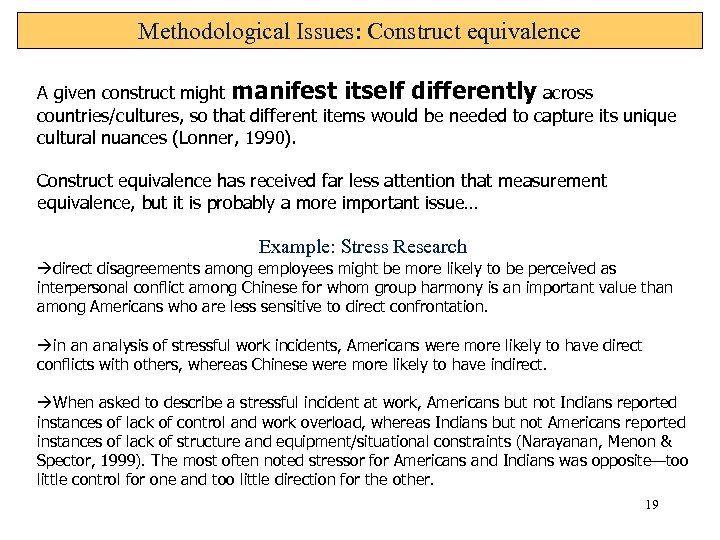 Methodological Issues: Construct equivalence A given construct might manifest itself differently across countries/cultures, so