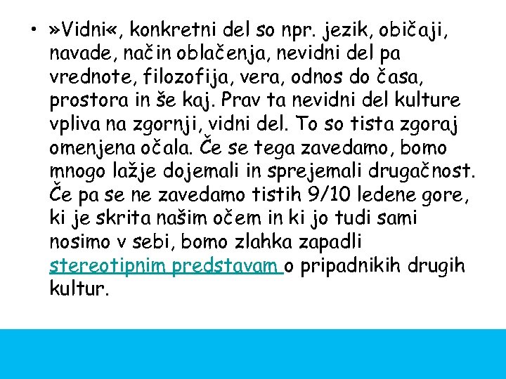  • » Vidni «, konkretni del so npr. jezik, običaji, navade, način oblačenja,
