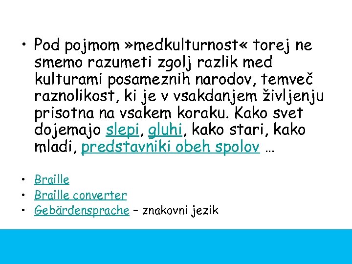  • Pod pojmom » medkulturnost « torej ne smemo razumeti zgolj razlik med