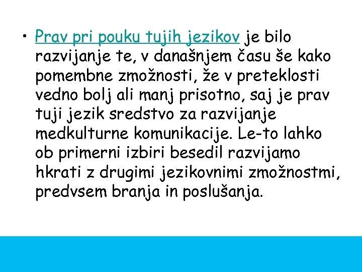  • Prav pri pouku tujih jezikov je bilo razvijanje te, v današnjem času