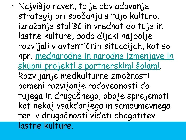  • Najvišjo raven, to je obvladovanje strategij pri soočanju s tujo kulturo, izražanje