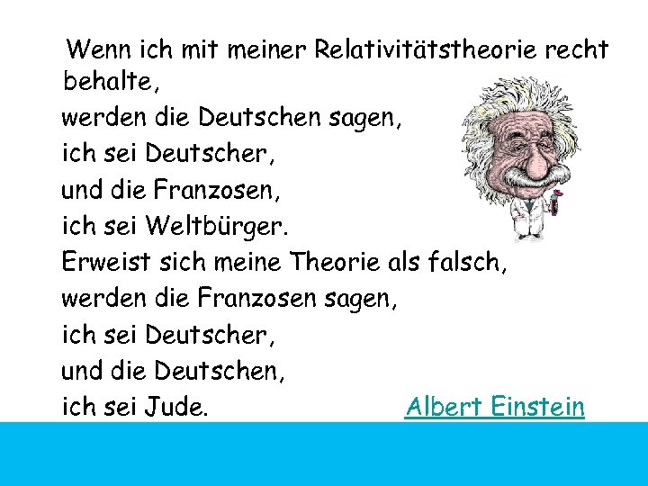 Wenn ich mit meiner Relativitätstheorie recht behalte, werden die Deutschen sagen, ich sei Deutscher,