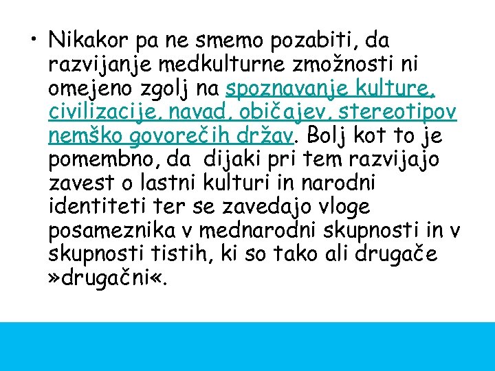  • Nikakor pa ne smemo pozabiti, da razvijanje medkulturne zmožnosti ni omejeno zgolj