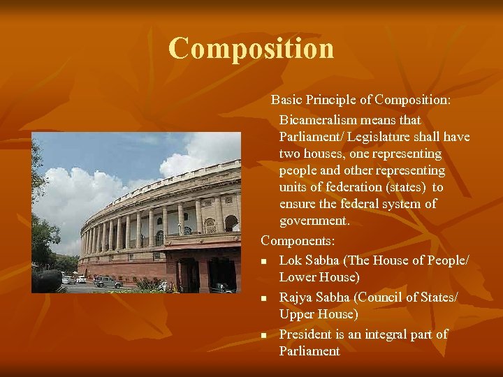 Composition Basic Principle of Composition: Bicameralism means that Parliament/ Legislature shall have two houses,