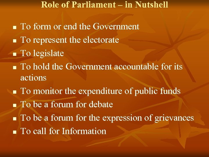 Role of Parliament – in Nutshell n n n n To form or end