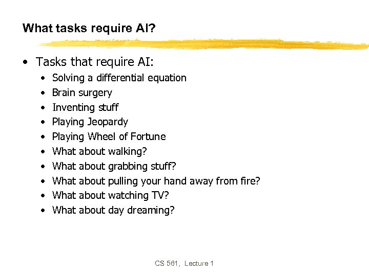 What tasks require AI? • Tasks that require AI: • • • Solving a