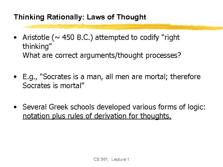 Thinking Rationally: Laws of Thought • Aristotle (~ 450 B. C. ) attempted to