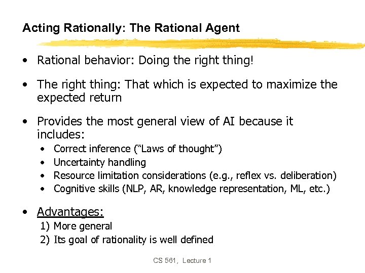 Acting Rationally: The Rational Agent • Rational behavior: Doing the right thing! • The